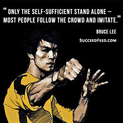 Bruce Lee quotes: Only the self suffient stand alone