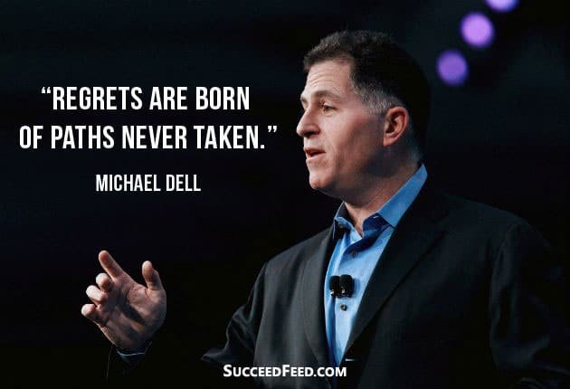 Michael Dell Quotes - Regrets are born of paths never taken