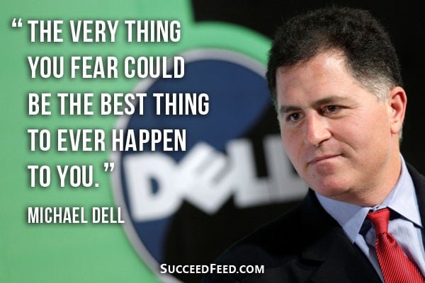 Michael Dell Quotes - The very thing you fear