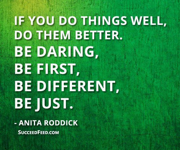 Anita Roddick Quotes: If you do things well, do them better.