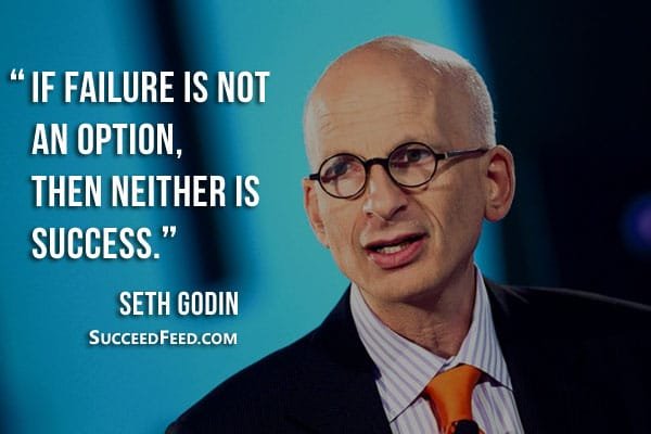 Seth Godin Quotes: If failure is not an option, then neither is success