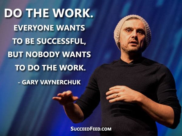 Gary Vayernchuck Quotes - Everyone wants to be successful, but nobody want to do the work