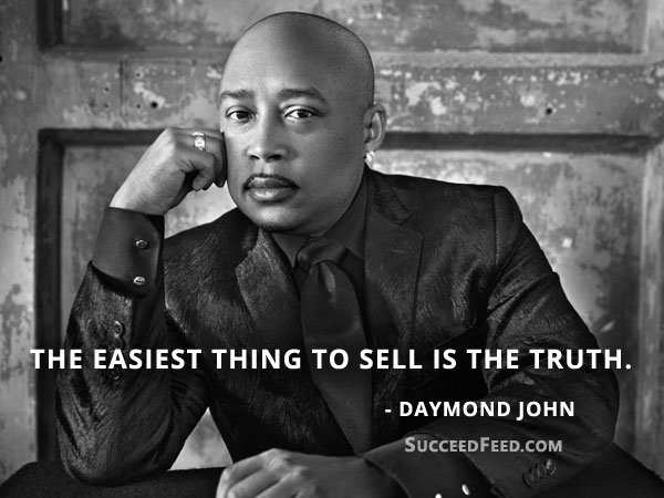Daymond John Quotes - The easiest thing to sell is the truth.