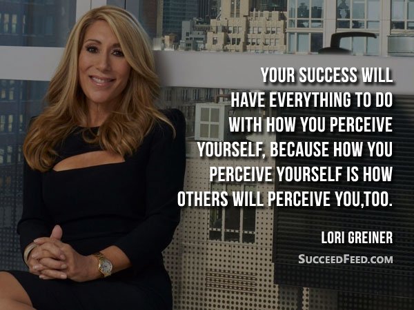 Lori Greiner Quotes - Your success will have everything to do with how you perceive yourself