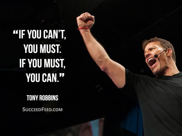 Tony Robbins Quotes - If you can't, you must.